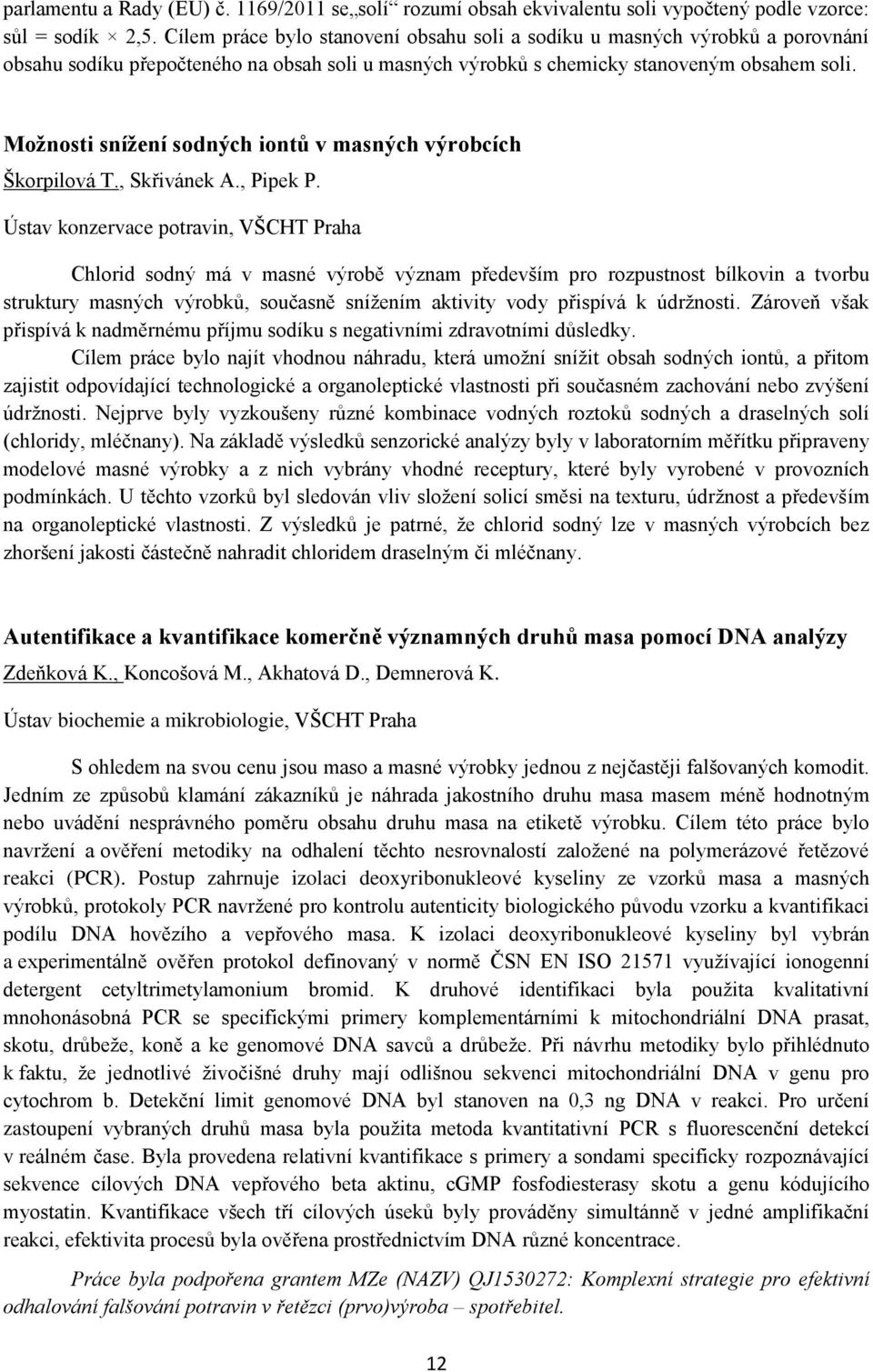 Možnosti snížení sodných iontů v masných výrobcích Škorpilová T., Skřivánek A., Pipek P.