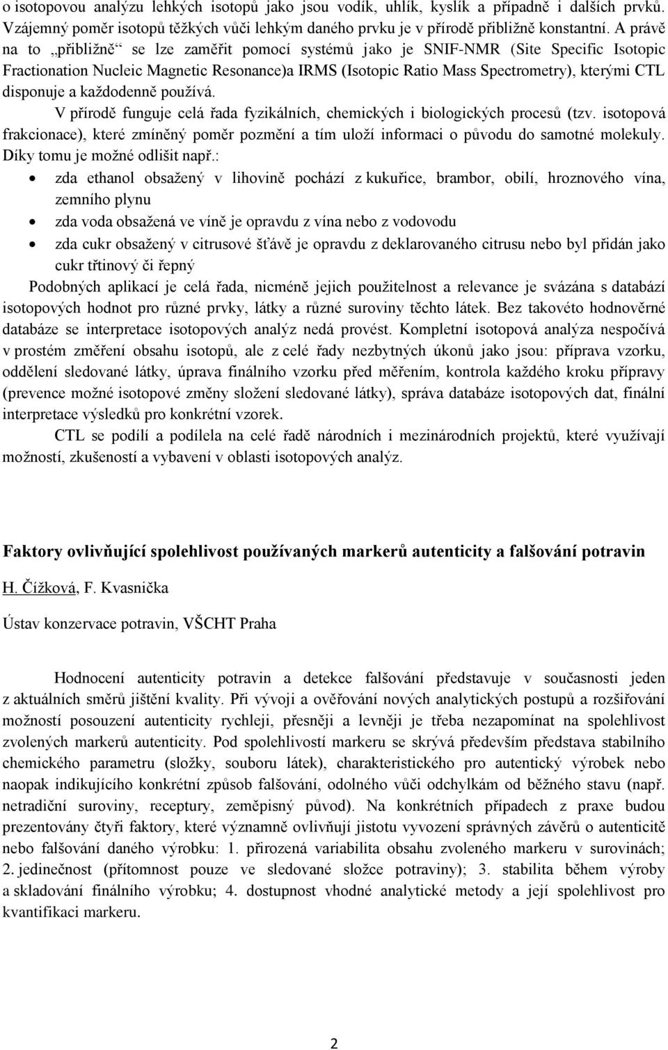 disponuje a každodenně používá. V přírodě funguje celá řada fyzikálních, chemických i biologických procesů (tzv.