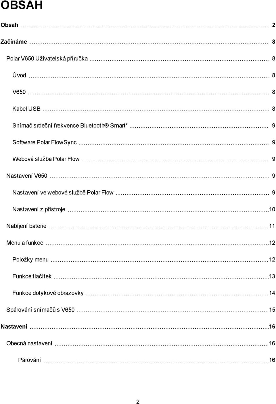službě Polar Flow 9 Nastavení z přístroje 10 Nabíjení baterie 11 Menu a funkce 12 Položky menu 12 Funkce