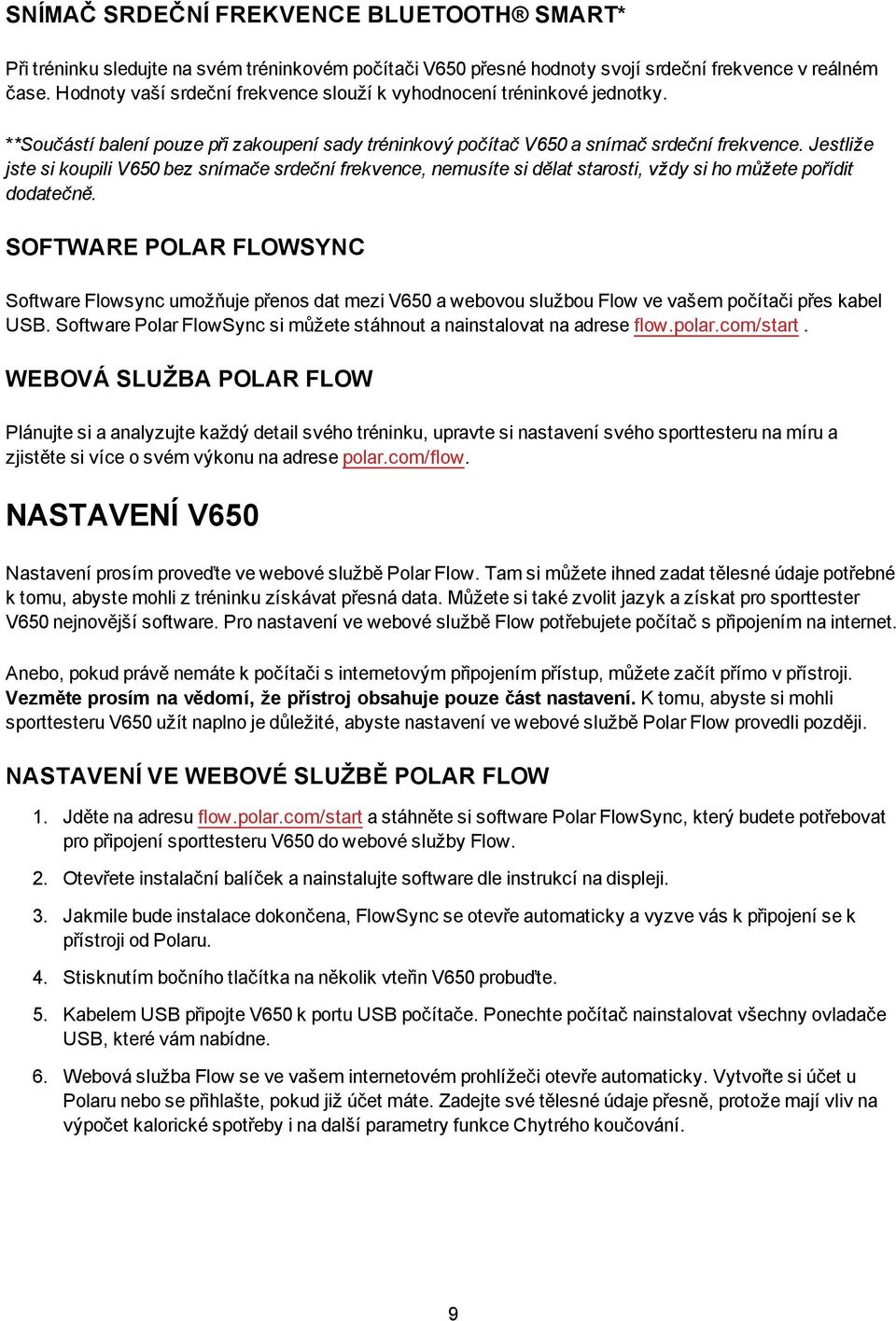 Jestliže jste si koupili V650 bez snímače srdeční frekvence, nemusíte si dělat starosti, vždy si ho můžete pořídit dodatečně.
