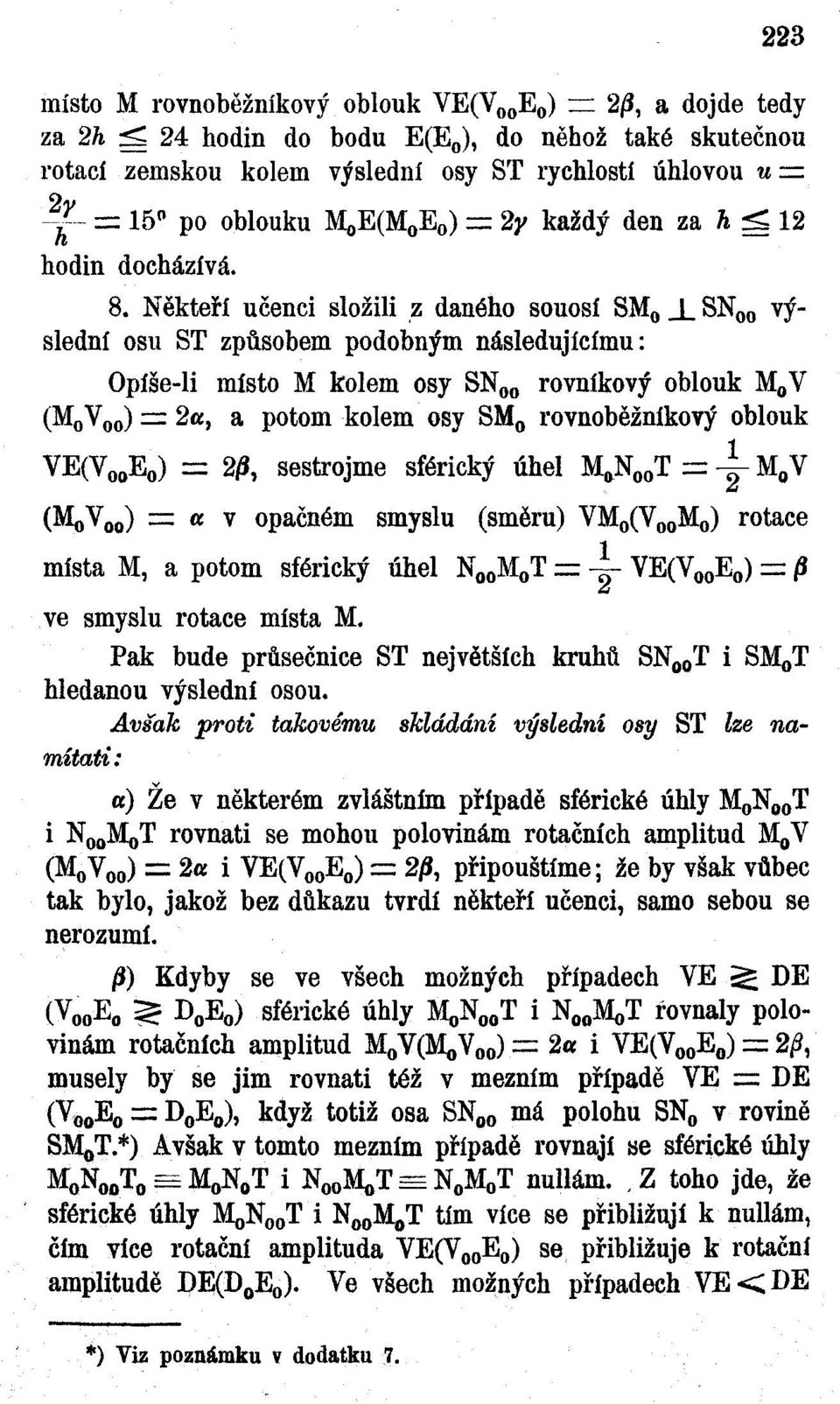 Někteří učenci složili z daného souosí SM 0 JL SN 00 výslední osu ST způsobem podobným následujícímu: Opíše-li místo M kolem osy SN 00 rovníkový oblouk M 0 V (M 0 V 00 ) := 2a, a potom kolem osy SM 0