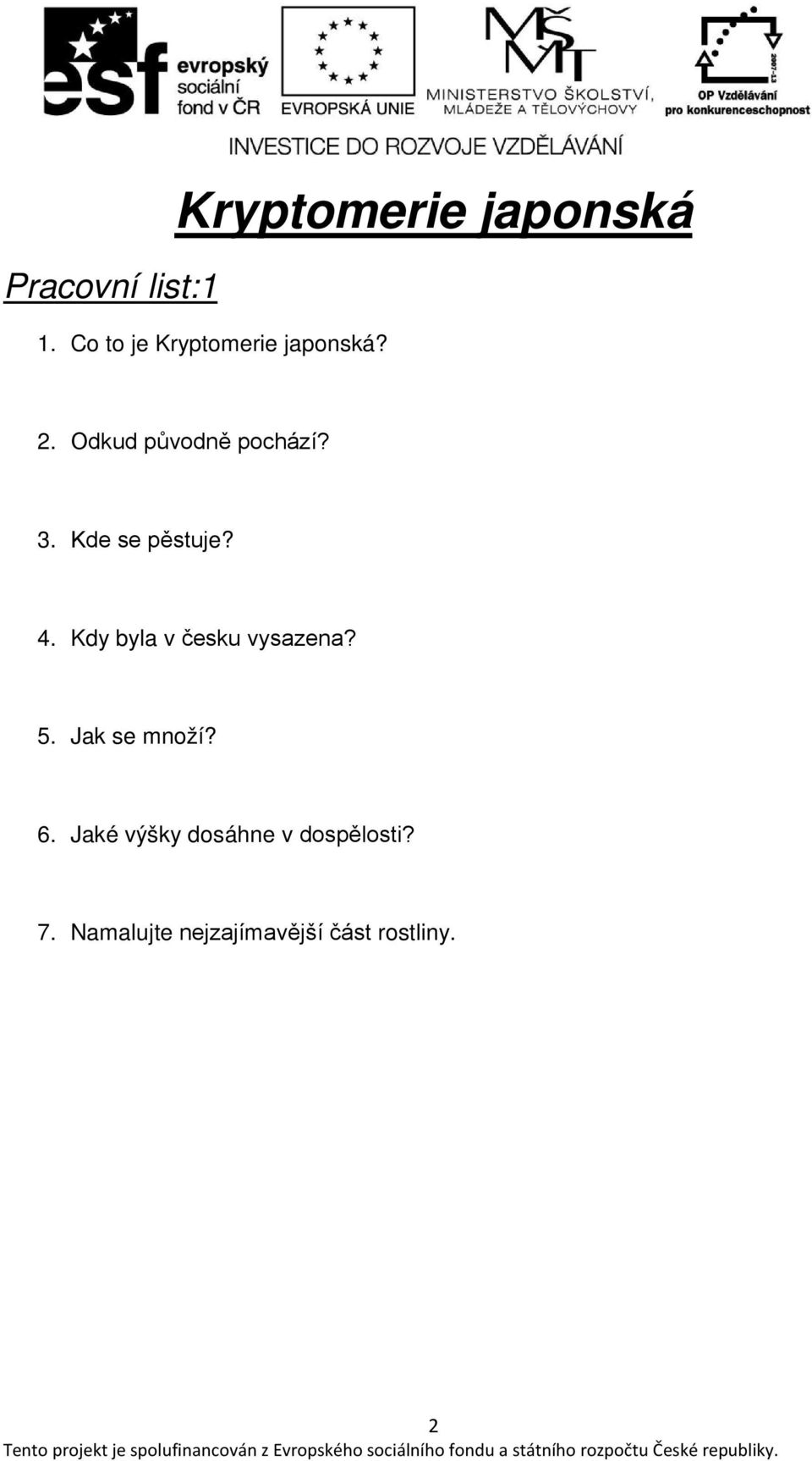 Kde se pěstuje? 4. Kdy byla v česku vysazena? 5.