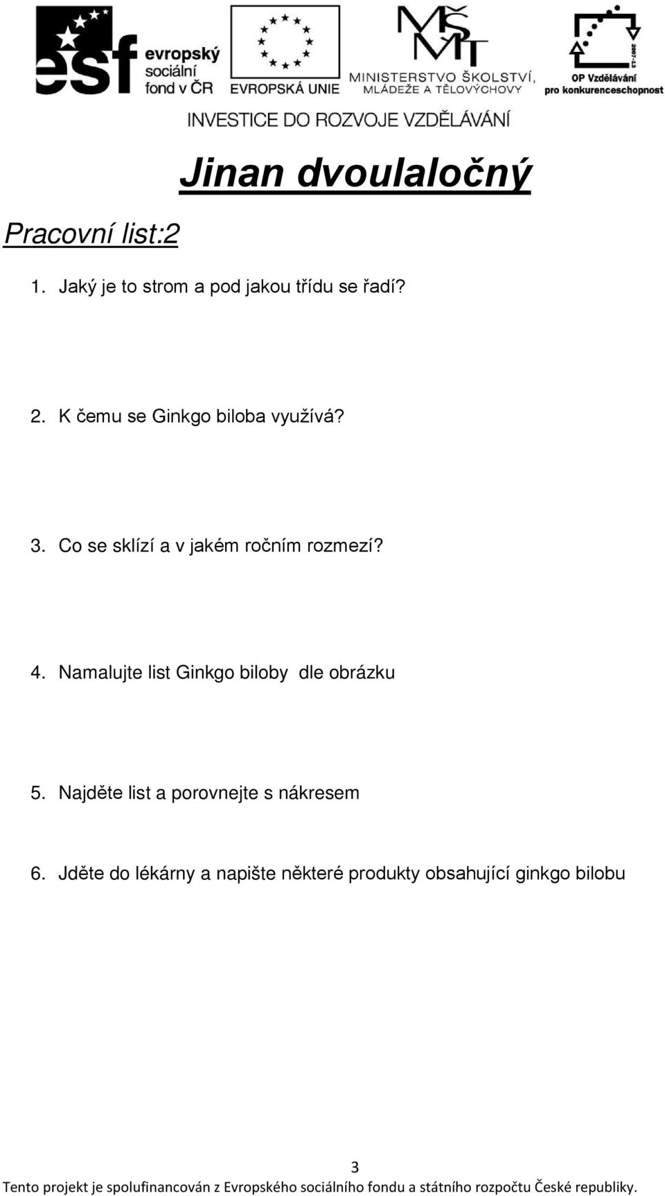 3. Co se sklízí a v jakém ročním rozmezí? 4.