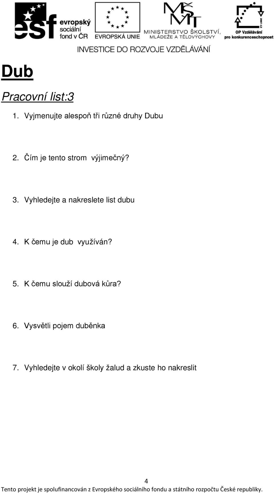 K čemu je dub využíván? 5. K čemu slouží dubová kůra? 6.