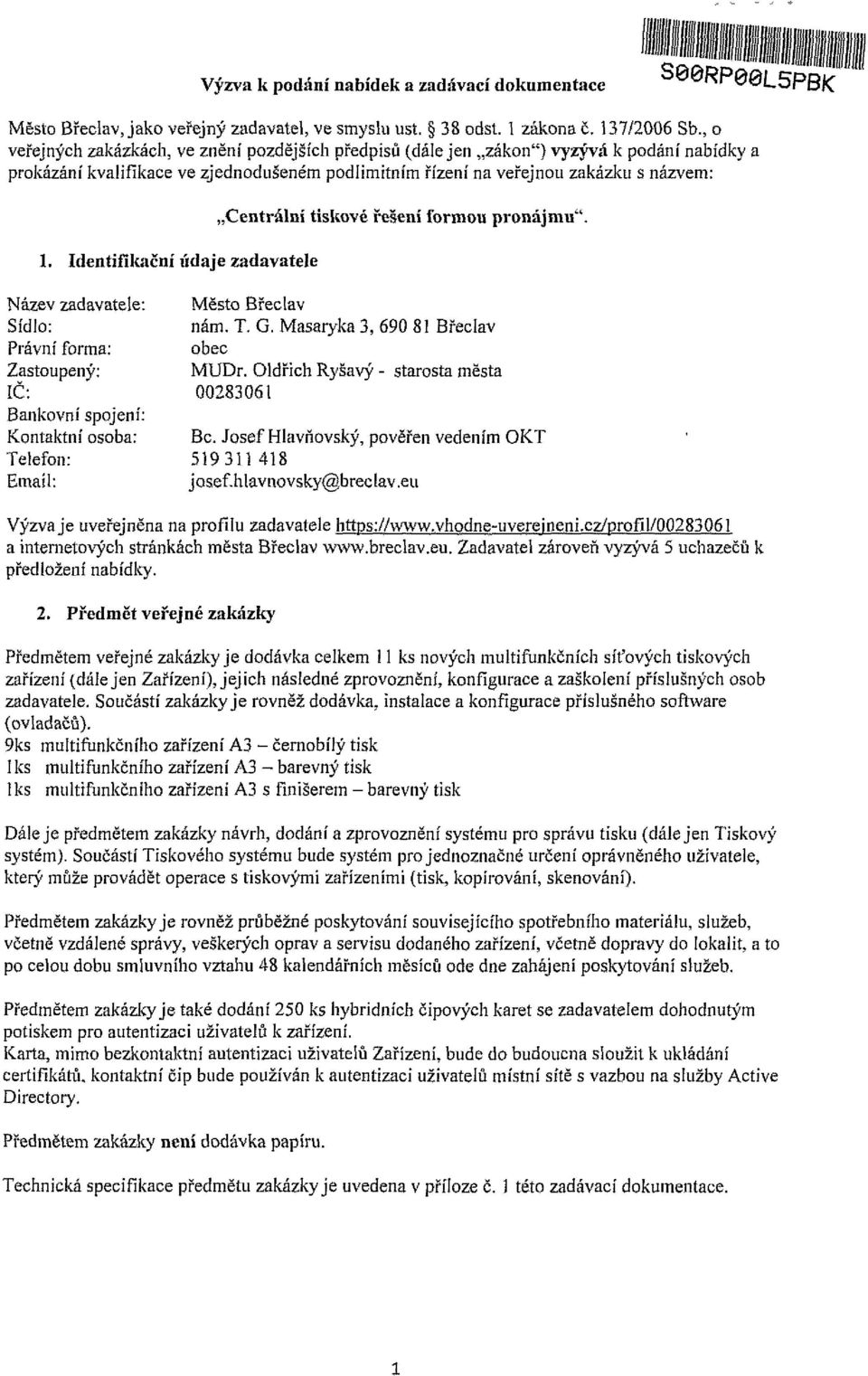 Identifikační údaje zadavatele Název zadavatele: Centrální tiskové řešení formou pronájmu". Město Břeclav Sídlo: nám. T. G. Masaryka 3, 690 81 Břeclav Právní forma: obec Zastoupený: MUDr.