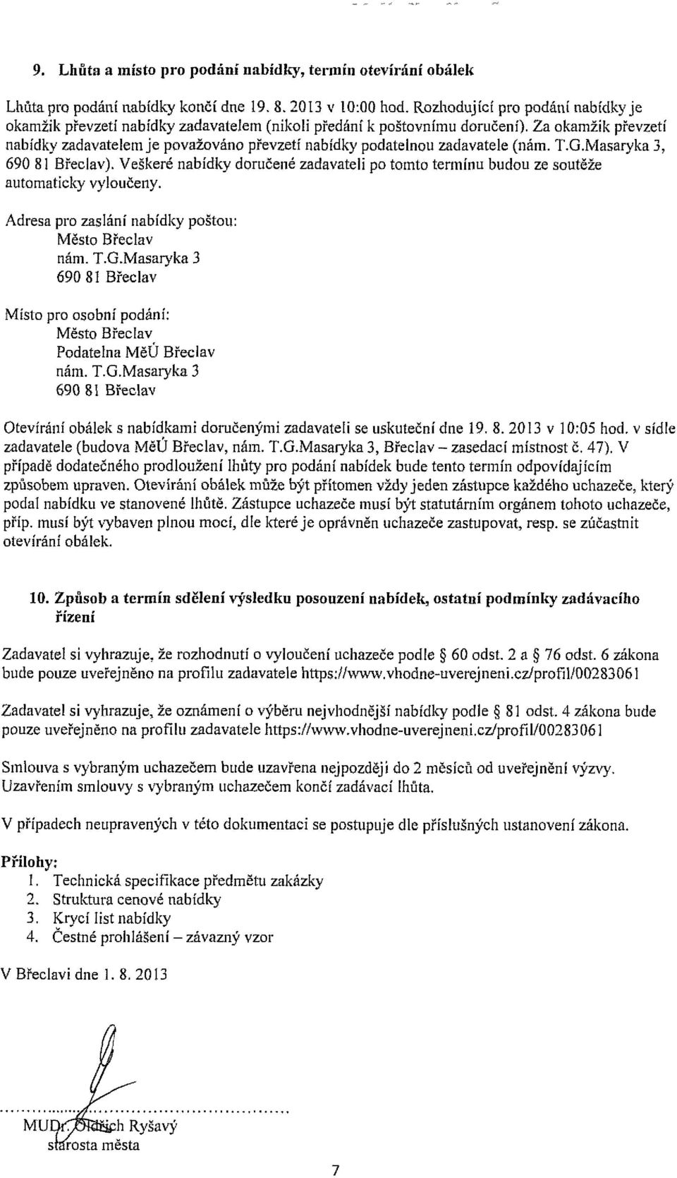 Za okamžik převzetí nabídky zadavatelem je považováno převzetí nabídky podatelnou zadavatele (nám. T.G.Masaryka 3, 690 81 Břeclav).