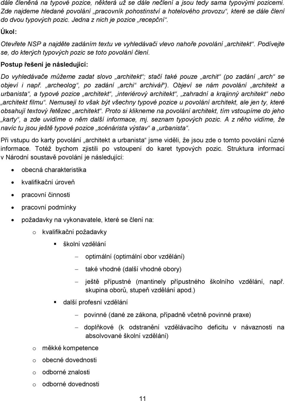 Úkol: Otevřete NSP a najděte zadáním textu ve vyhledávači vlevo nahoře povolání architekt. Podívejte se, do kterých typových pozic se toto povolání člení.