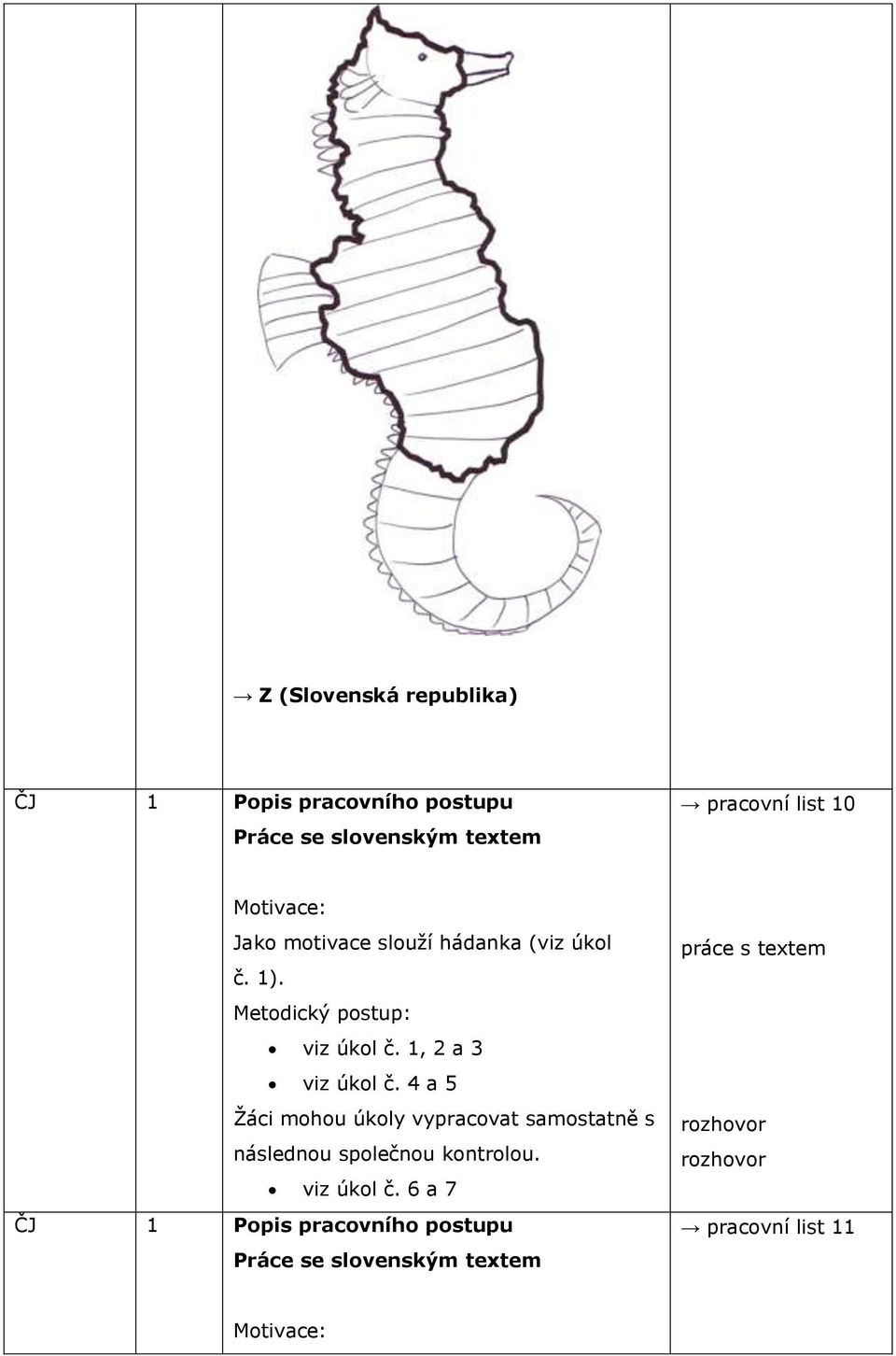 4 a 5 Žáci mohou úkoly vypracovat samostatně s následnou společnou kontrolou. viz úkol č.