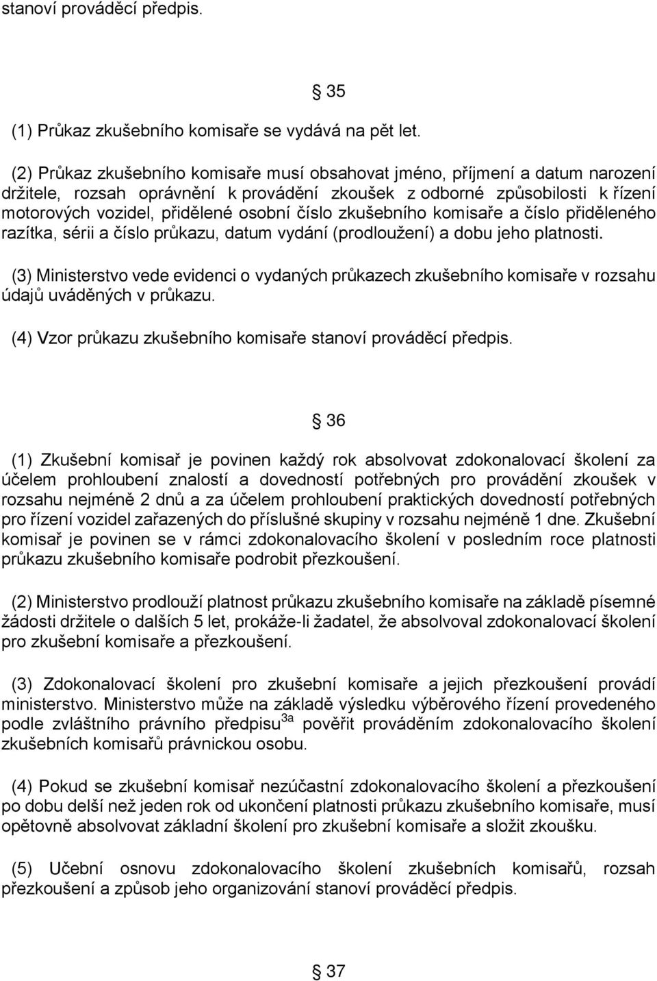 číslo zkušebního komisaře a číslo přiděleného razítka, sérii a číslo průkazu, datum vydání (prodloužení) a dobu jeho platnosti.