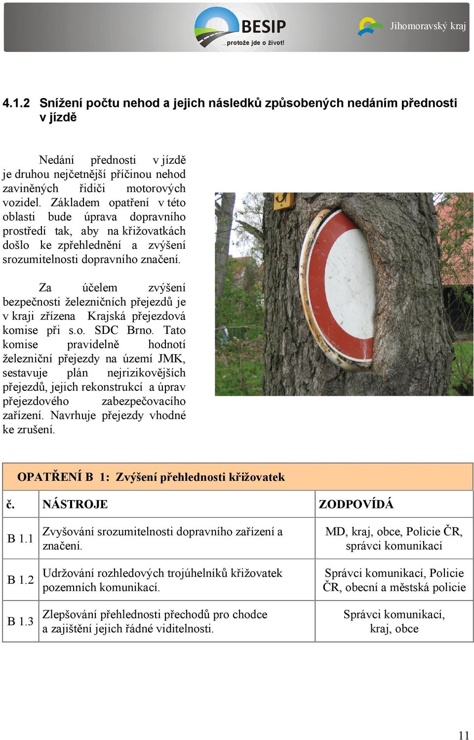 Za účelem zvýšení bezpečnosti železničních přejezdů je v kraji zřízena Krajská přejezdová komise při s.o. SDC Brno.