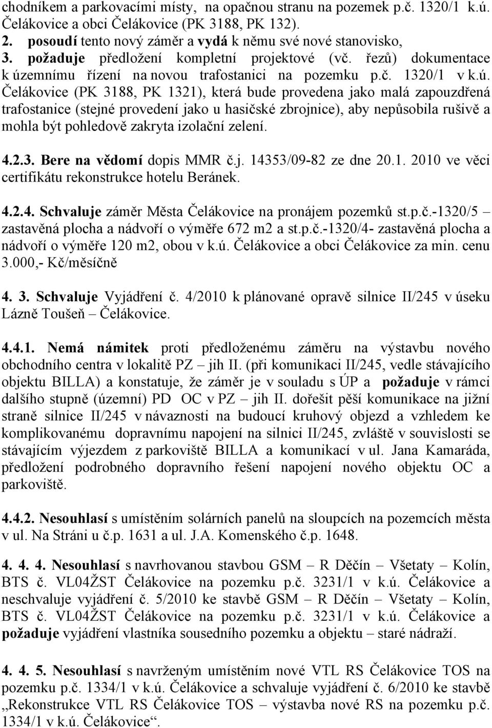 emnímu řízení na novou trafostanici na pozemku p.č. 1320/1 v k.ú.