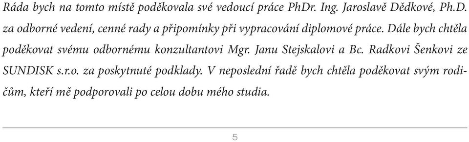 Dále bych chtěla poděkovat svému odbornému konzultantovi Mgr. Janu Stejskalovi a Bc.