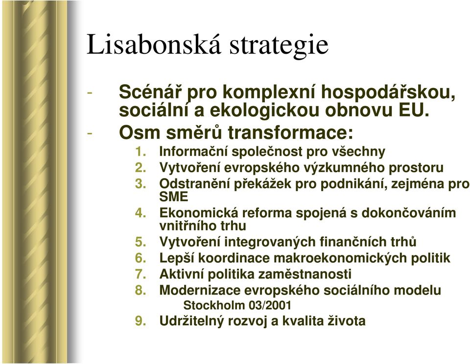 Ekonomická reforma spojená s dokončováním vnitřního trhu 5. Vytvoření integrovaných finančních trhů 6.