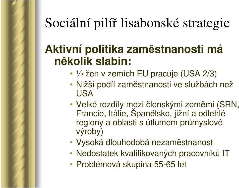 zeměmi (SRN, Francie, Itálie, Španělsko, jižní a odlehlé regiony a oblasti s útlumem průmyslové