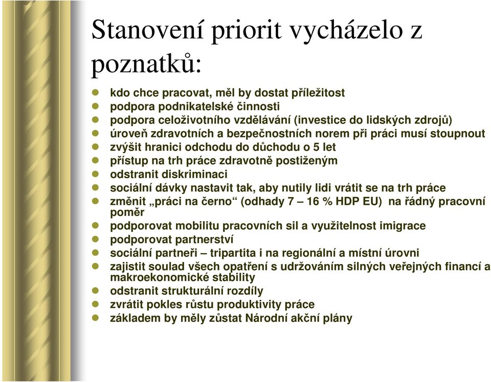 vrátit se na trh práce změnit práci na černo (odhady 7 16 % HDP EU) na řádný pracovní poměr podporovat mobilitu pracovních sil a využitelnost imigrace podporovat partnerství sociální partneři