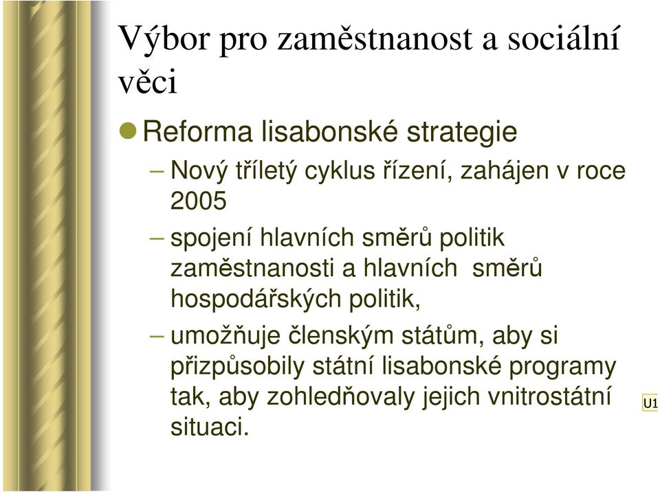 hlavních směrů hospodářských politik, umožňuje členským státům, aby si