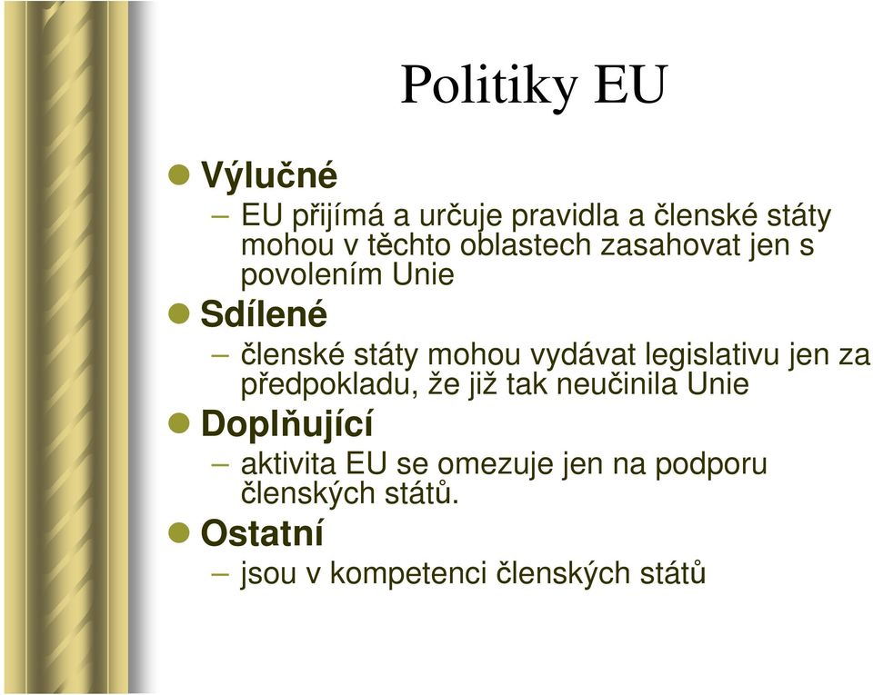 legislativu jen za předpokladu, že již tak neučinila Unie Doplňující aktivita EU