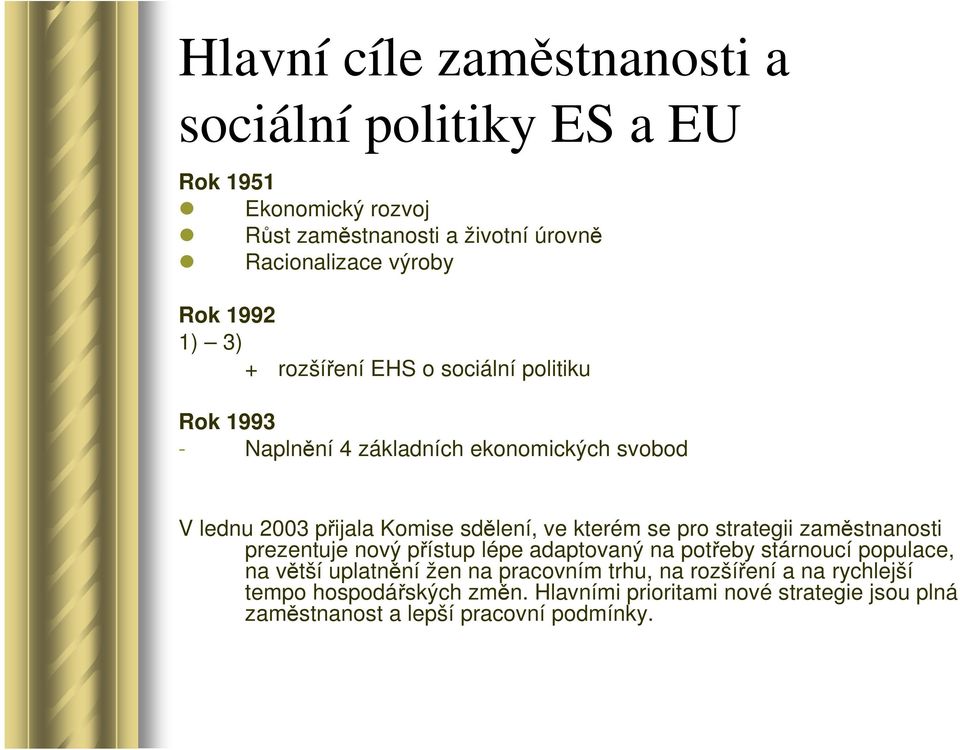 kterém se pro strategii zaměstnanosti prezentuje nový přístup lépe adaptovaný na potřeby stárnoucí populace, na větší uplatnění žen na