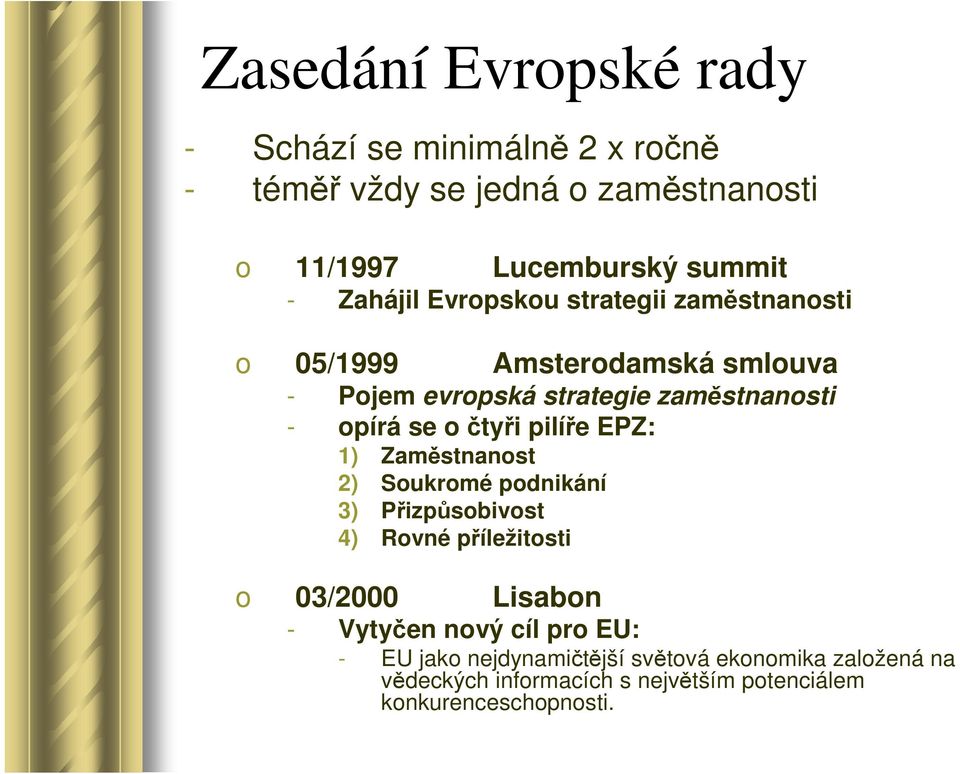 čtyři pilíře EPZ: 1) Zaměstnanost 2) Soukromé podnikání 3) Přizpůsobivost 4) Rovné příležitosti o 03/2000 Lisabon - Vytyčen nový