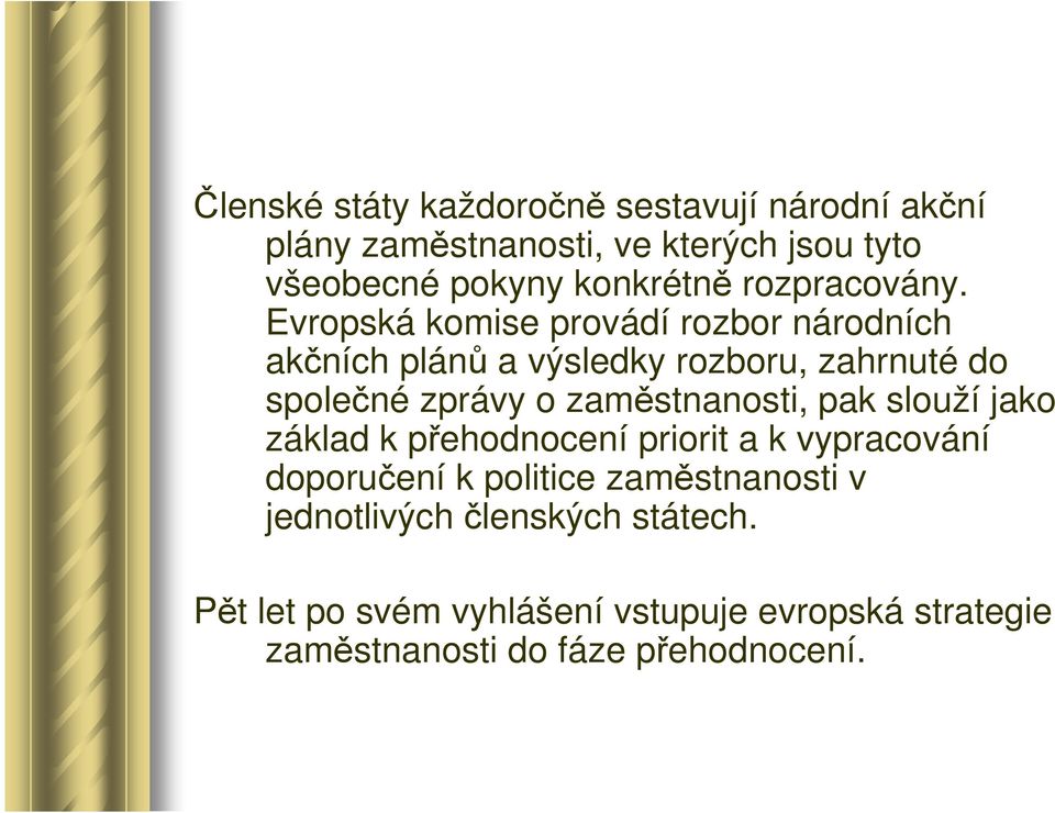 Evropská komise provádí rozbor národních akčních plánů a výsledky rozboru, zahrnuté do společné zprávy o