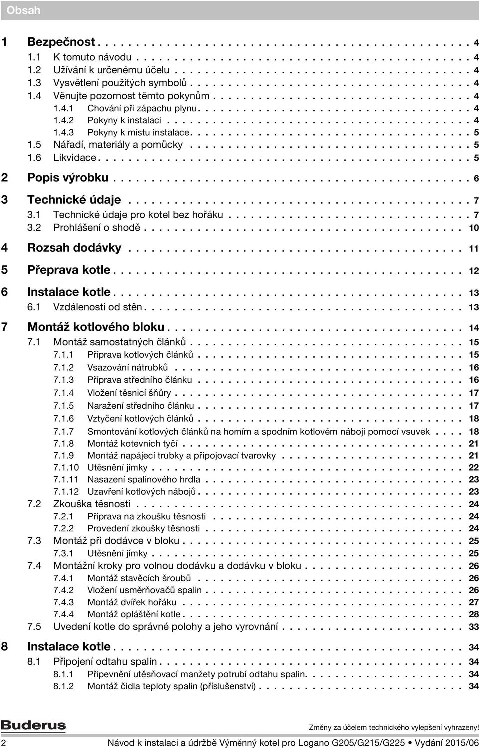 ....................................... 4.4.3 Pokyny k místu instalace..................................... 5.5 Nářadí, materiály a pomůcky..................................... 5.6 Likvidace.