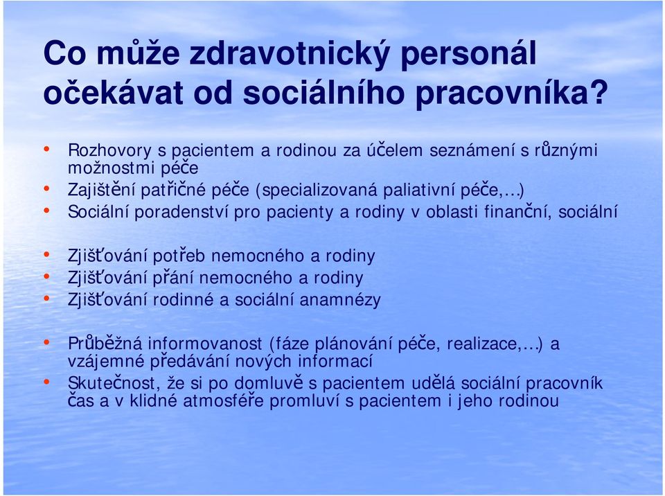 poradenství pro pacienty a rodiny v oblasti finanční, sociální Zjišťování potřeb nemocného a rodiny Zjišťování přání nemocného a rodiny Zjišťování