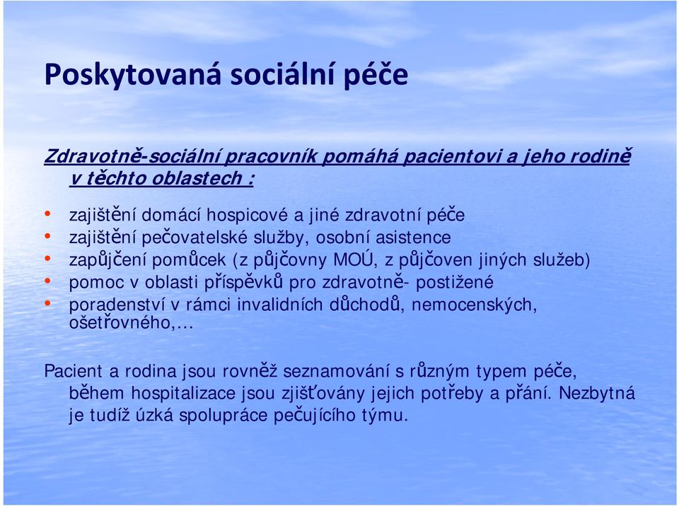 oblasti příspěvků pro zdravotně- postižené poradenství v rámci invalidních důchodů, nemocenských, ošetřovného, Pacient a rodina jsou rovněž