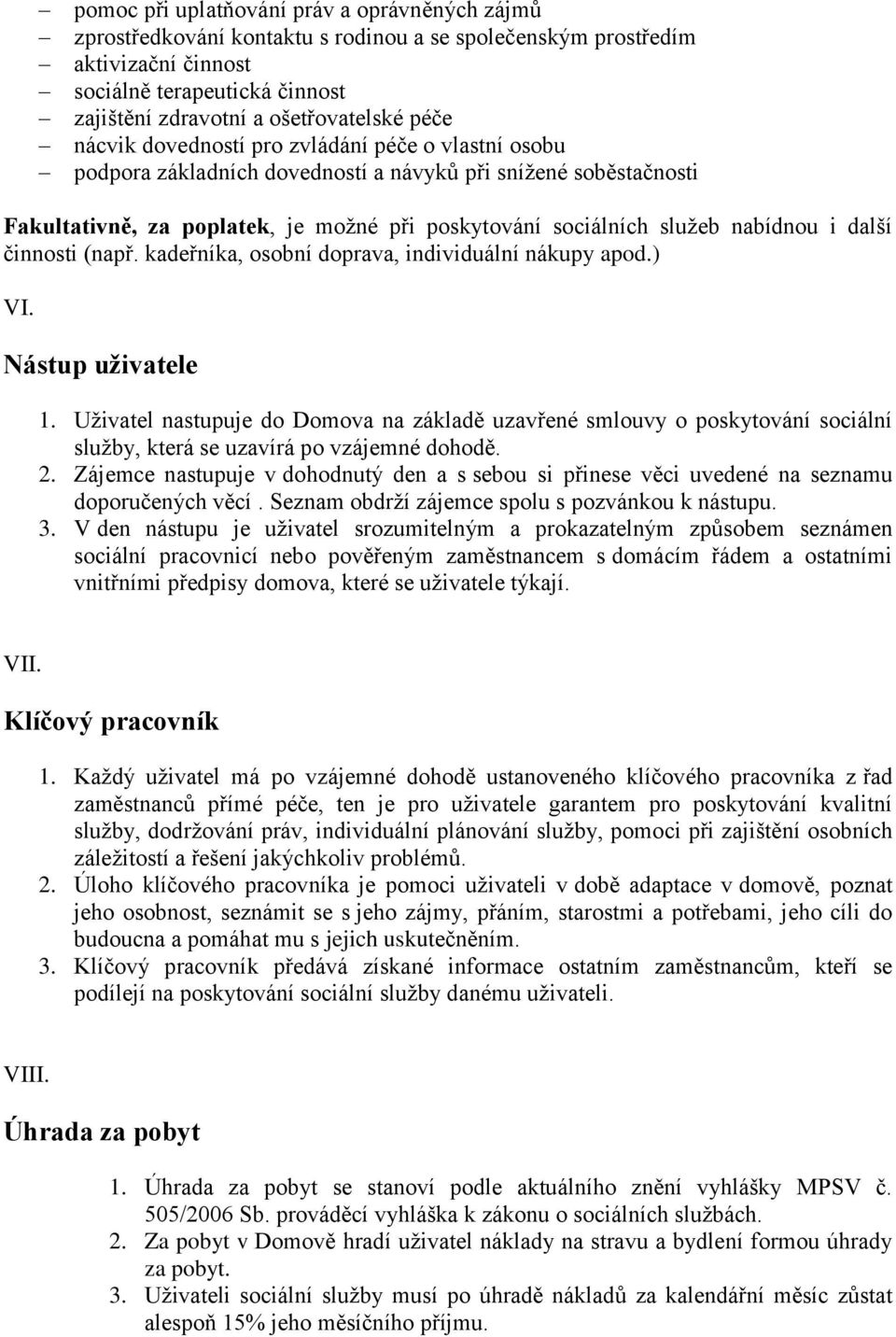 nabídnou i další činnosti (např. kadeřníka, osobní doprava, individuální nákupy apod.) VI. Nástup uživatele 1.