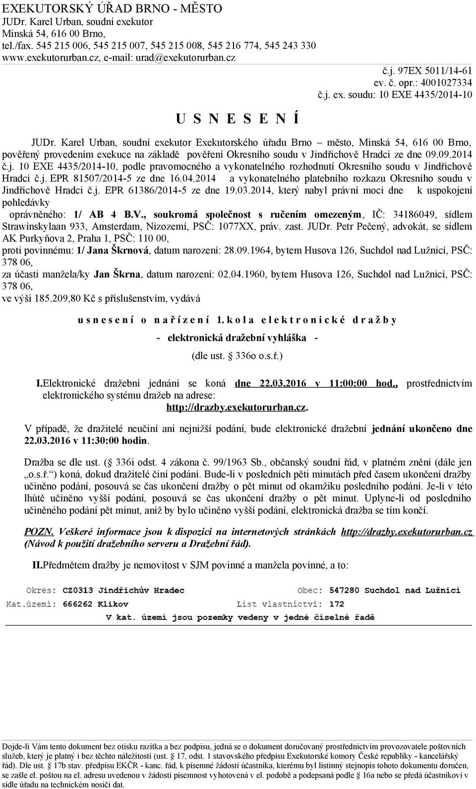 10 EXE 4435/2014-10, podle pravomocného a vykonatelného rozhodnutí Okresního soudu v Jindřichově Hradci č.j. EPR 81507/2014-5 ze dne 16.04.