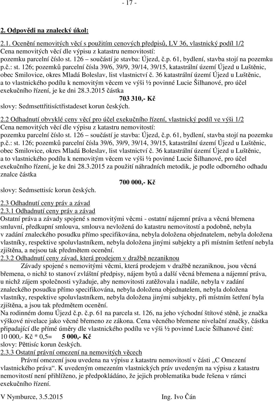 126; pozemků parcelní čísla 39/6, 39/9, 39/14, 39/15, katastrální území Újezd u Luštěnic, obec Smilovice, okres Mladá Boleslav, list vlastnictví č.