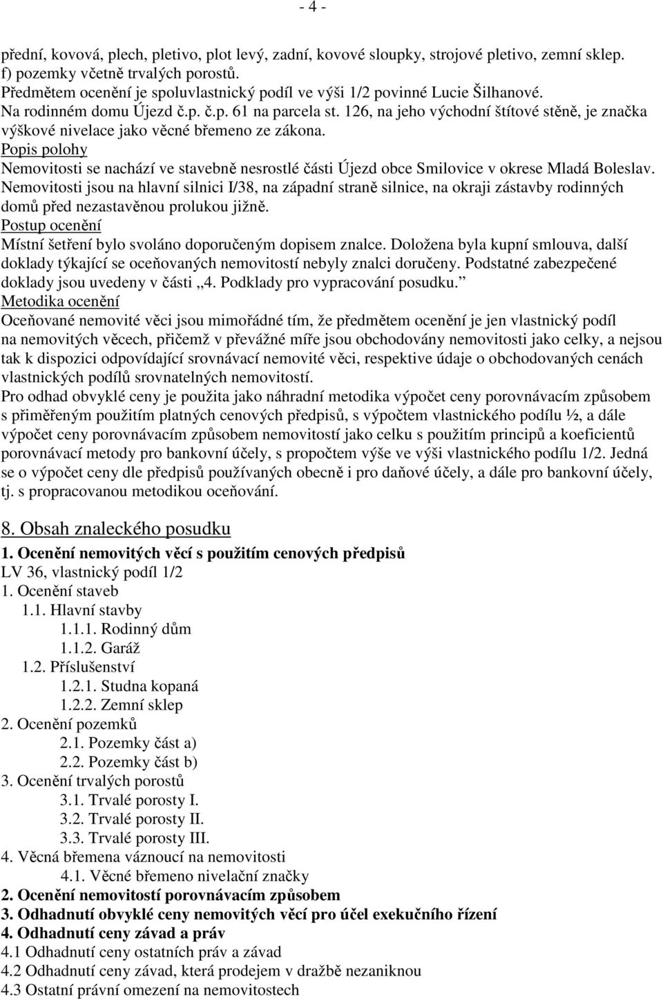 126, na jeho východní štítové stěně, je značka výškové nivelace jako věcné břemeno ze zákona.