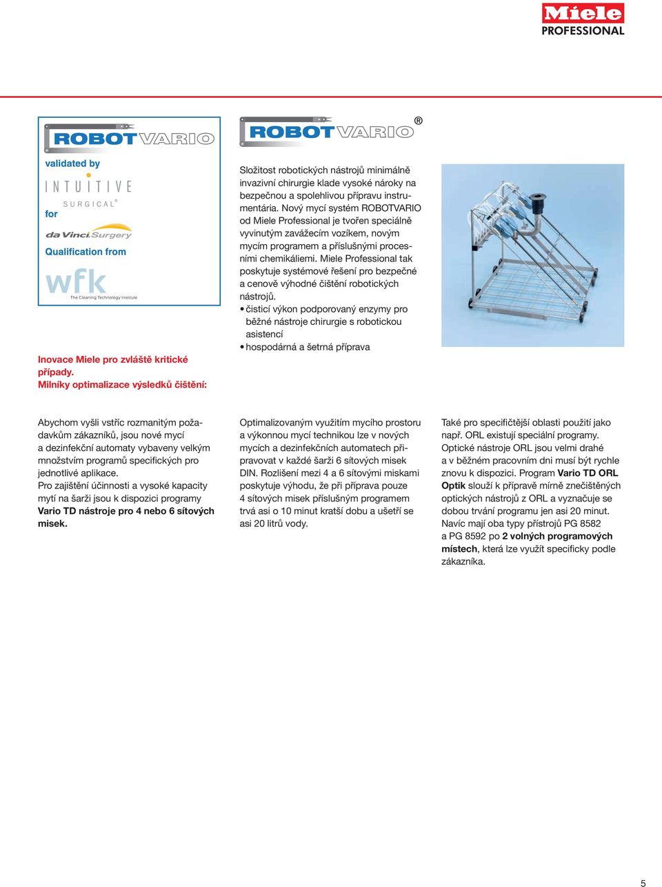 Nový mycí systém ROBOTVARIO od Miele Professional je tvořen speciálně vyvinutým zavážecím vozíkem, novým mycím programem a příslušnými procesními chemikáliemi.