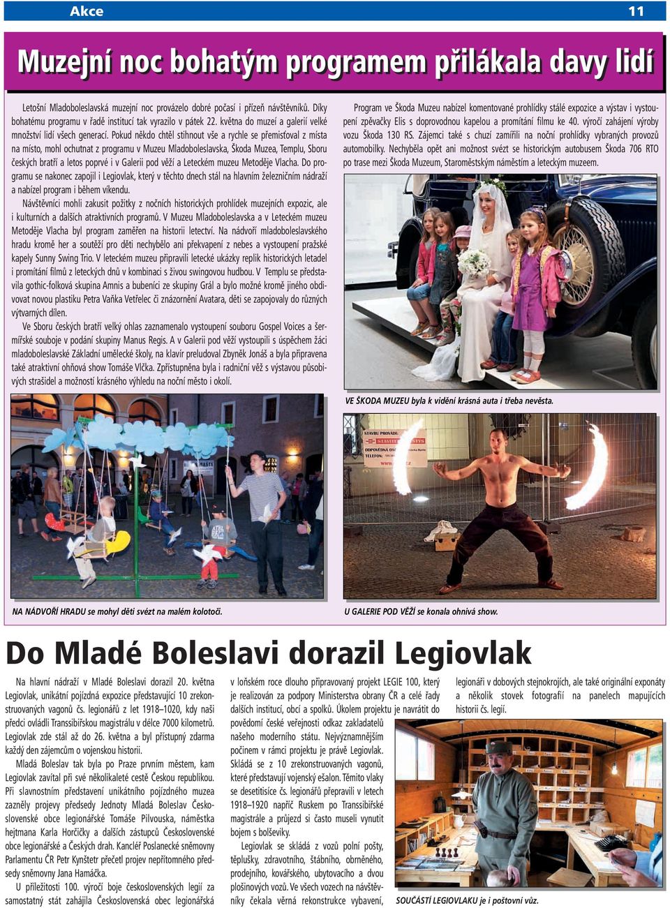 Pokud někdo chtěl stihnout vše a rychle se přemisťoval z místa na místo, mohl ochutnat z programu v Muzeu Mladoboleslavska, Škoda Muzea, Templu, Sboru českých bratří a letos poprvé i v Galerii pod