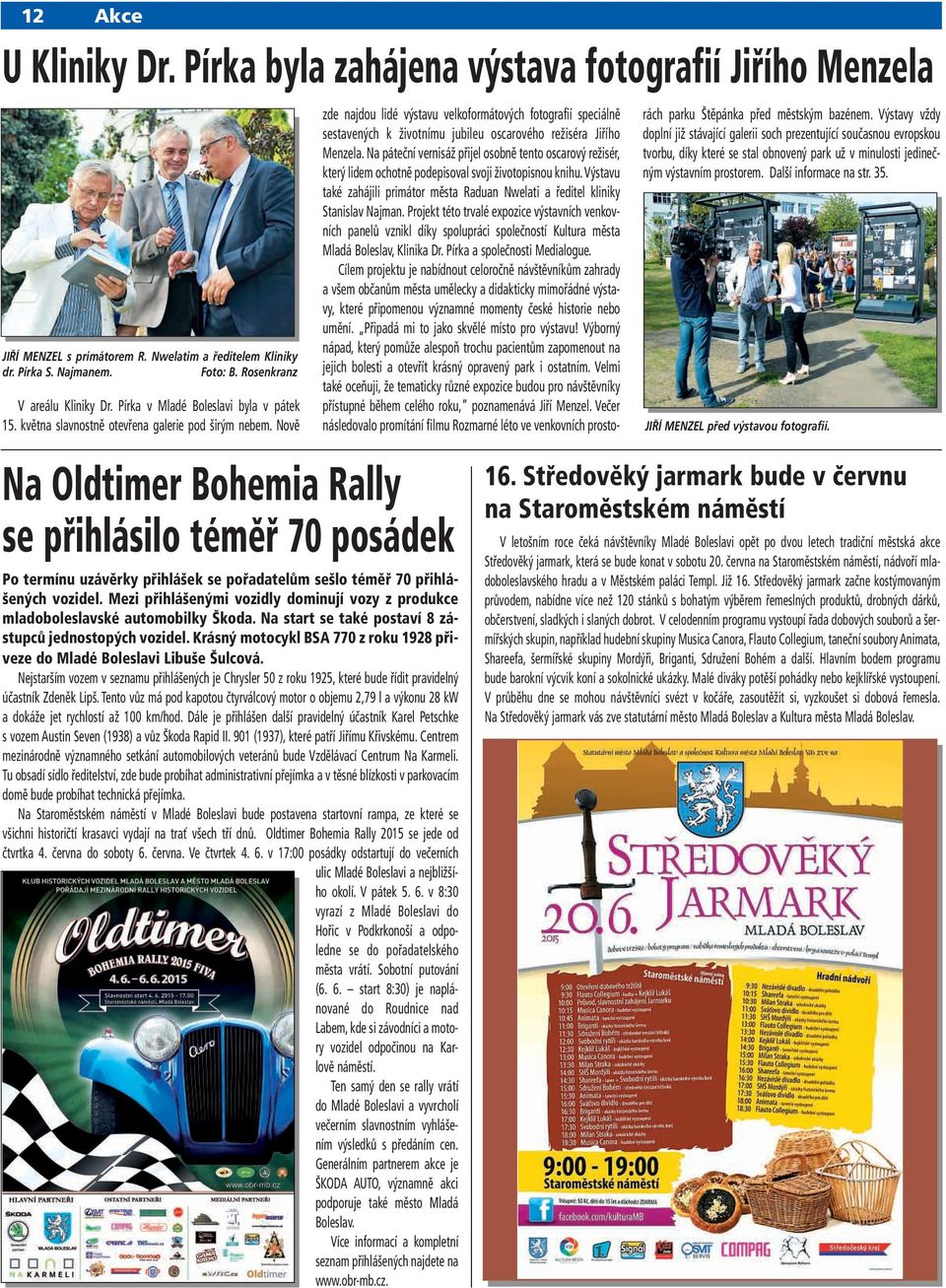 Nově Na Oldtimer Bohemia Rally se přihlásilo téměř 70 posádek Po termínu uzávěrky přihlášek se pořadatelům sešlo téměř 70 přihlášených vozidel.