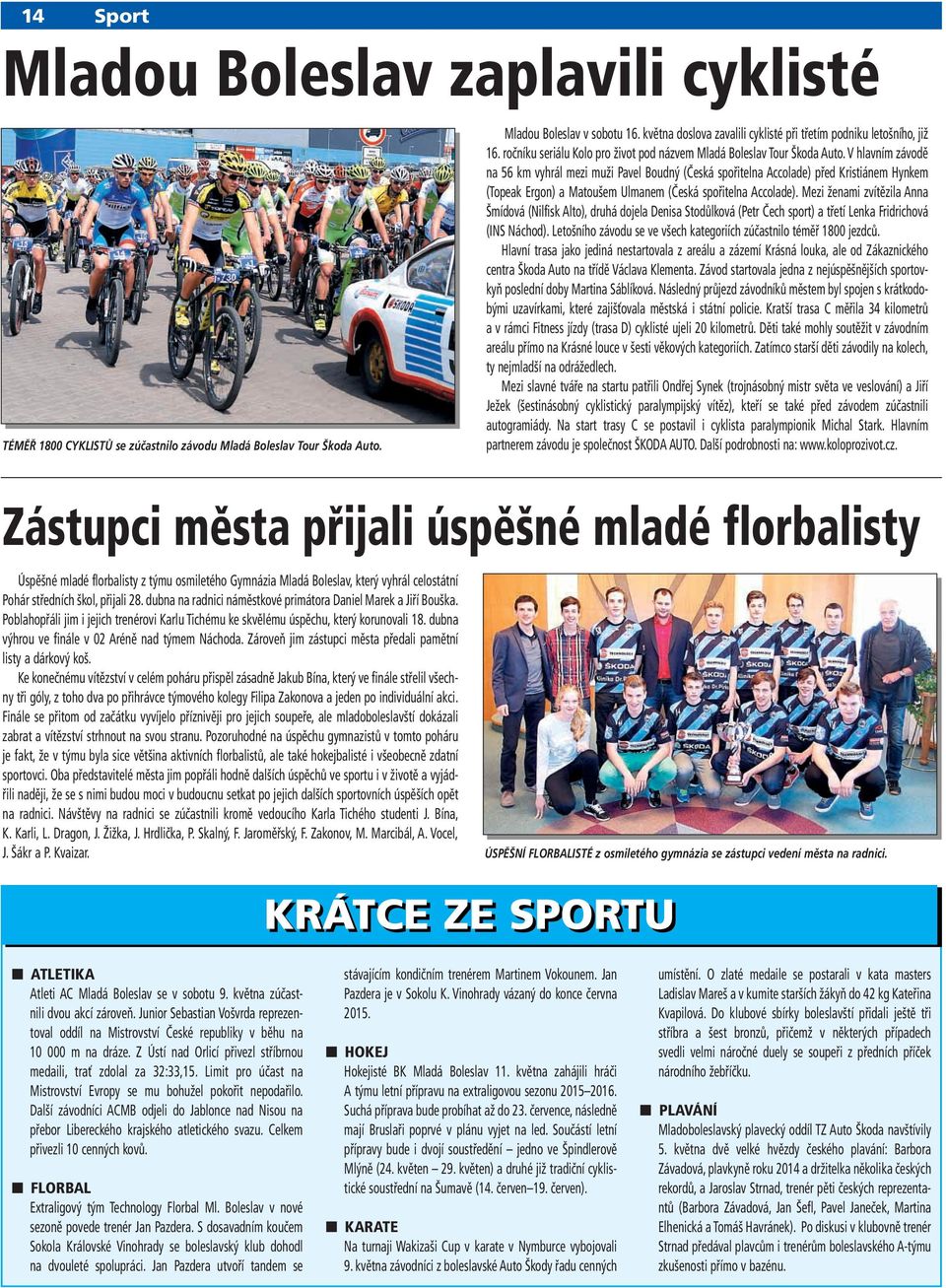 V hlavním závodě na 56 km vyhrál mezi muži Pavel Boudný (Česká spořitelna Accolade) před Kristiánem Hynkem (Topeak Ergon) a Matoušem Ulmanem (Česká spořitelna Accolade).