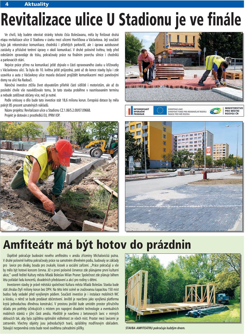 V druhé polovině května, tedy před odesláním zpravodaje do tisku, pokračovaly práce na finálním povrchu silnice i chodníků a parkovacích stání.