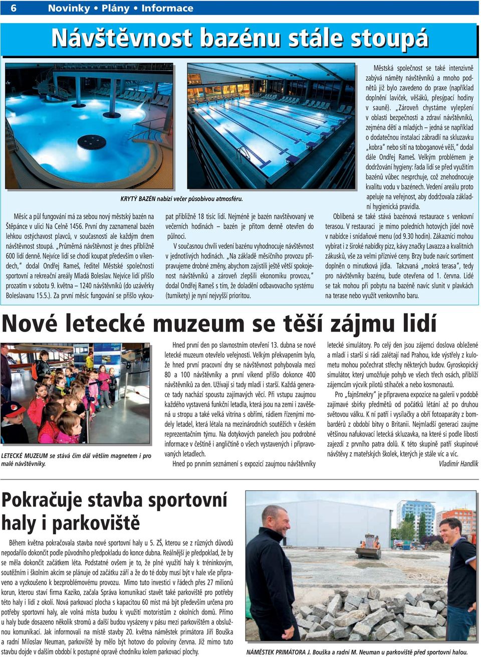 Nejvíce lidí se chodí koupat především o víkendech, dodal Ondřej Rameš, ředitel Městské společnosti sportovní a rekreační areály Mladá Boleslav. Nejvíce lidí přišlo prozatím v sobotu 9.