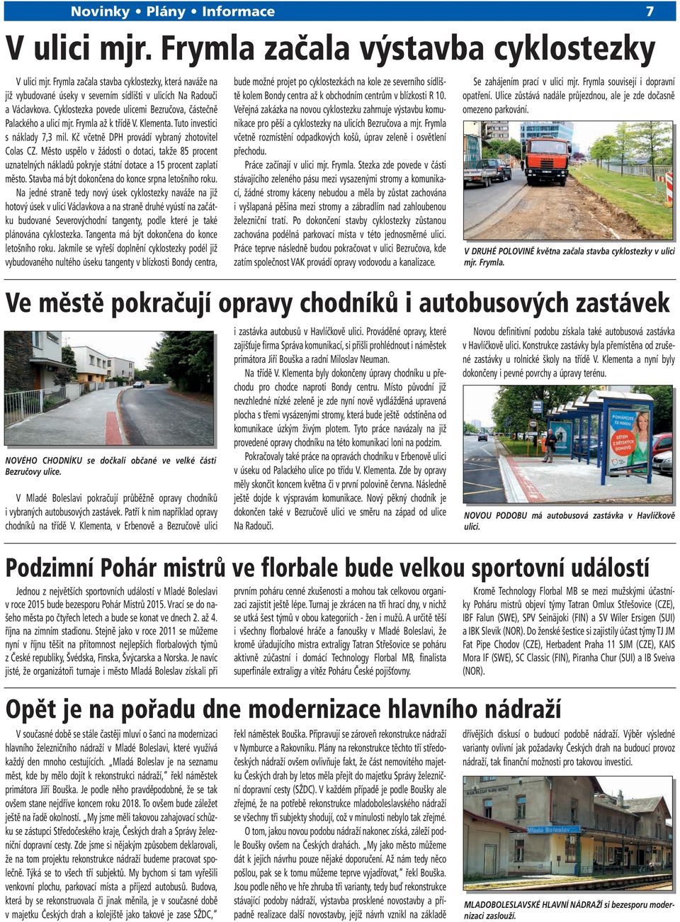 Frymla až k třídě V. Klementa. Tuto investici s náklady 7,3 mil. Kč včetně DPH provádí vybraný zhotovitel Colas CZ.