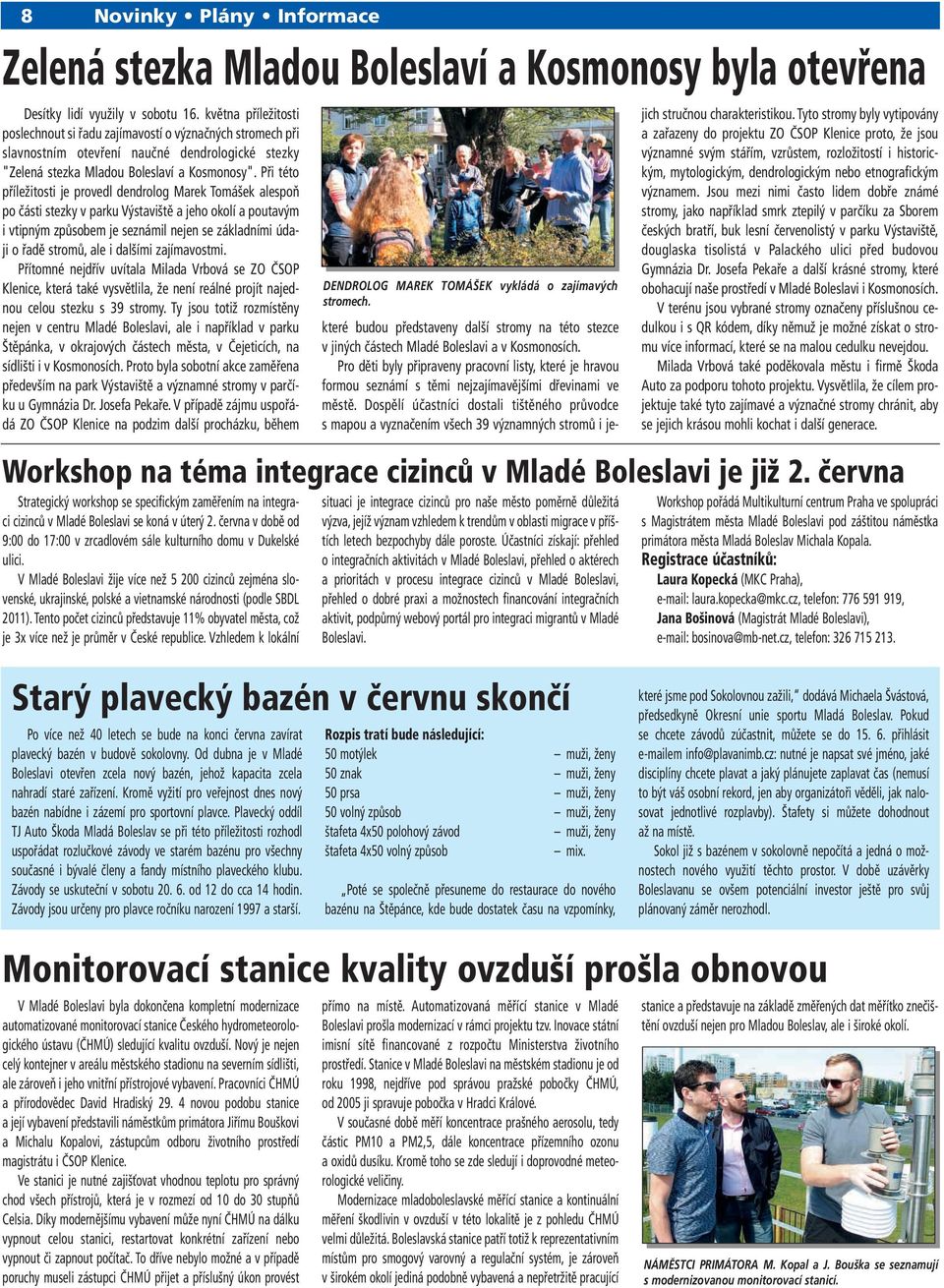 Při této příležitosti je provedl dendrolog Marek Tomášek alespoň po části stezky v parku Výstaviště a jeho okolí a poutavým i vtipným způsobem je seznámil nejen se základními údaji o řadě stromů, ale