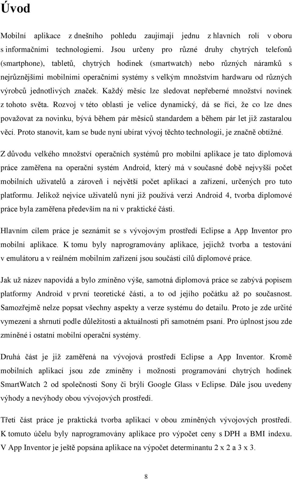 různých výrobců jednotlivých značek. Každý měsíc lze sledovat nepřeberné množství novinek z tohoto světa.