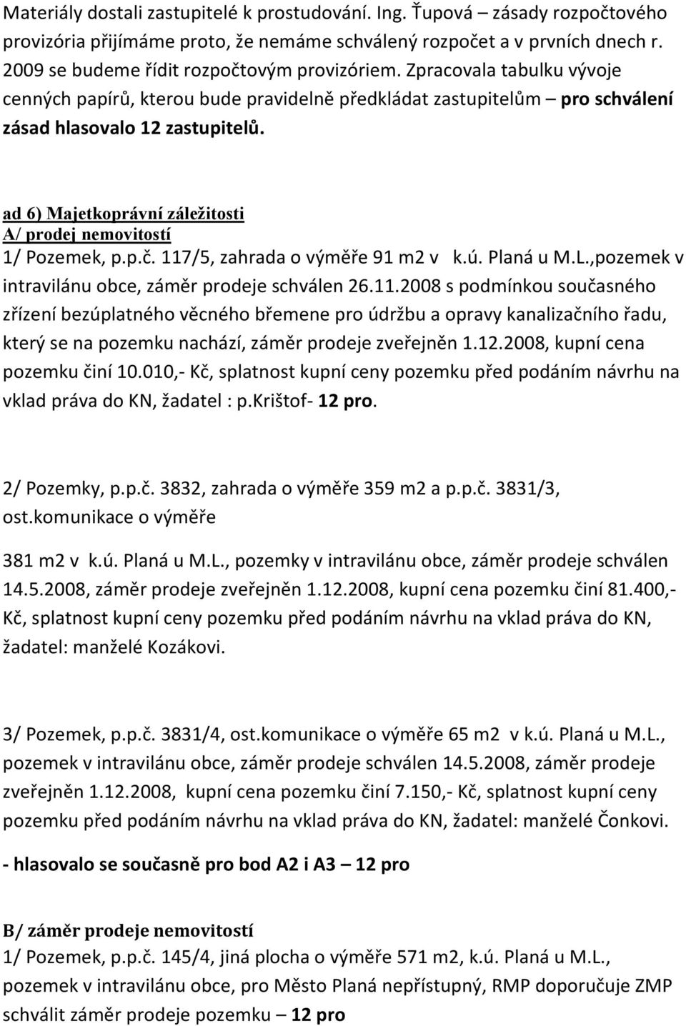 ad 6) Majetkoprávní záležitosti A/ prodej nemovitostí 1/ Pozemek, p.p.č. 117