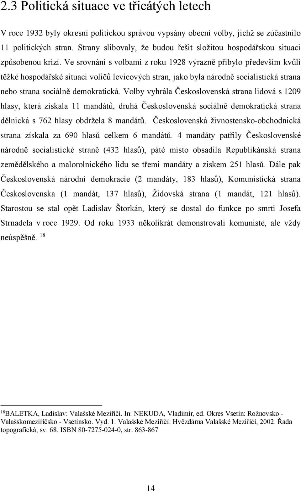 Ve srovnání s volbami z roku 1928 výrazně přibylo především kvůli těžké hospodářské situaci voličů levicových stran, jako byla národně socialistická strana nebo strana sociálně demokratická.