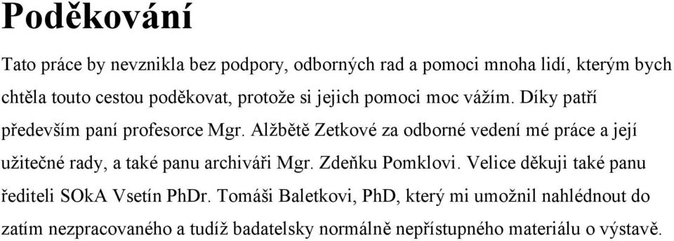Alžbětě Zetkové za odborné vedení mé práce a její užitečné rady, a také panu archiváři Mgr. Zdeňku Pomklovi.