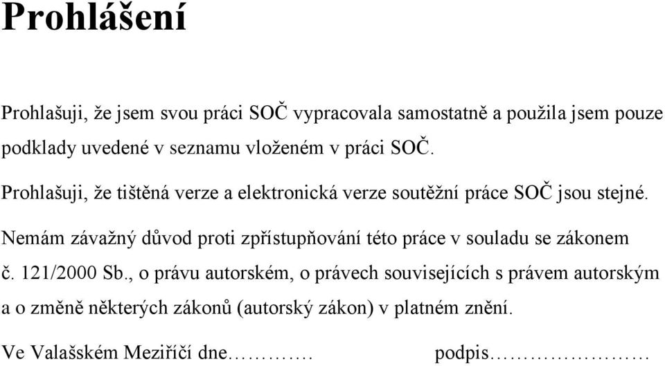 Nemám závažný důvod proti zpřístupňování této práce v souladu se zákonem č. 121/2000 Sb.