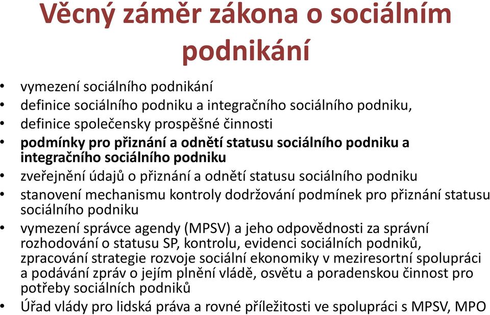 statusu sociálního podniku vymezení správce agendy (MPSV) a jeho odpovědnosti za správní rozhodování o statusu SP, kontrolu, evidenci sociálních podniků, zpracování strategie rozvoje sociální