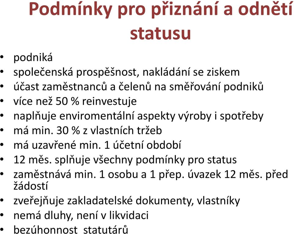 30 % z vlastních tržeb má uzavřené min. 1 účetní období 12 měs. splňuje všechny podmínky pro status zaměstnává min.