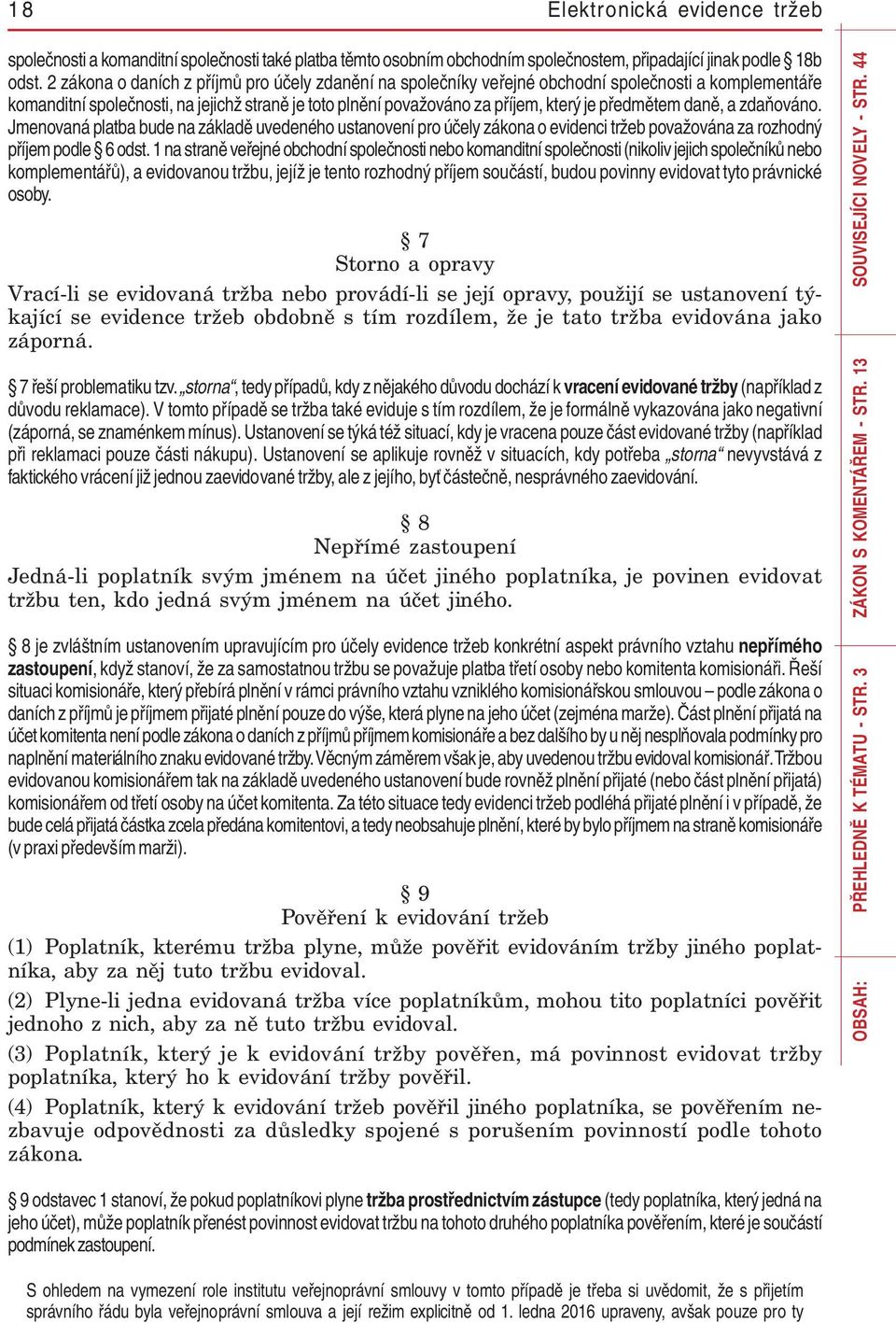 předmětem daně, a zdaňováno. Jmenovaná platba bude na základě uvedeného ustanovení pro účely zákona o evidenci tržeb považována za rozhodný příjem podle 6 odst.