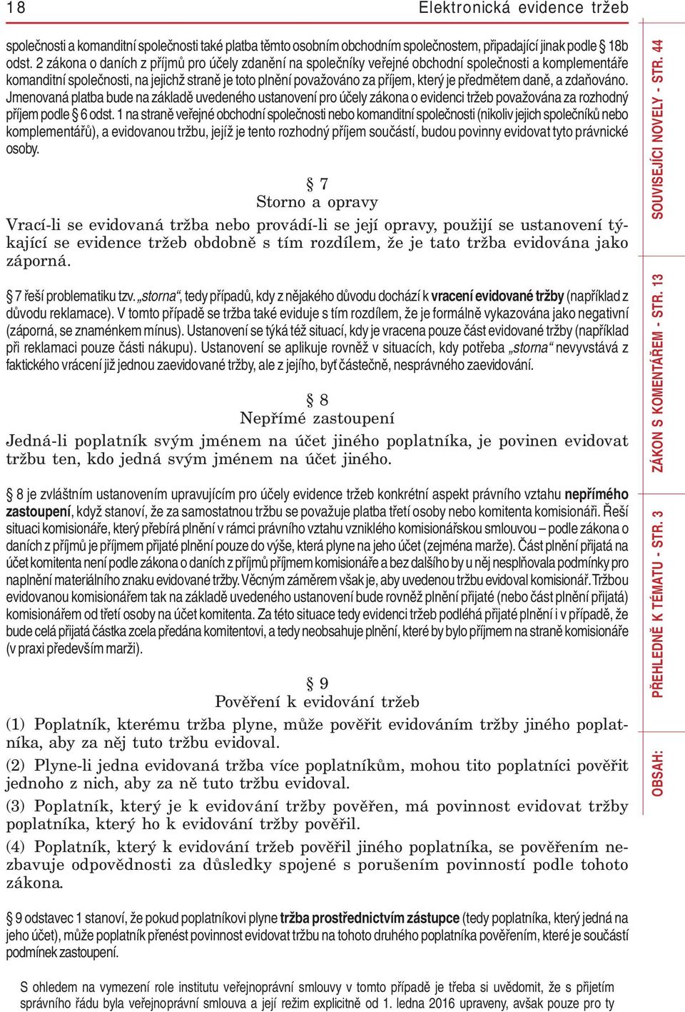 předmětem daně, a zdaňováno. Jmenovaná platba bude na základě uvedeného ustanovení pro účely zákona o evidenci tržeb považována za rozhodný příjem podle 6 odst.