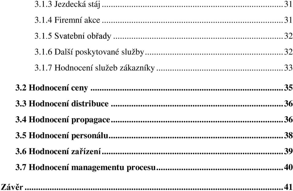 3 Hodnocení distribuce...36 3.4 Hodnocení propagace...36 3.5 Hodnocení personálu.