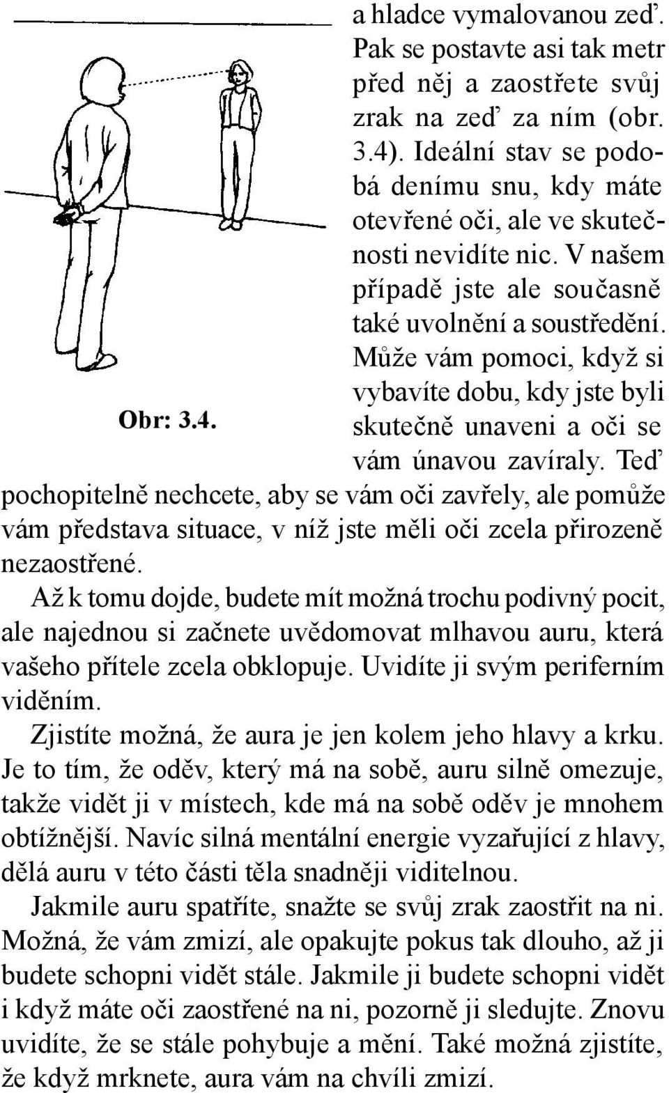 Může vám pomoci, když si vybavíte dobu, kdy jste byli Obr: 3.4. skutečně unaveni a oči se vám únavou zavíraly.